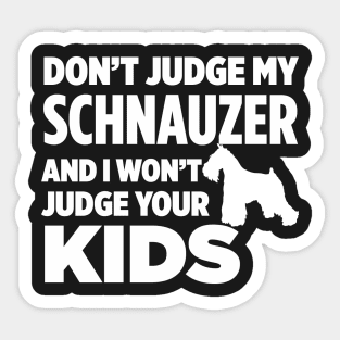 Don’t Judge My Schnauzer & I Won’t Judge Your Kids Sticker